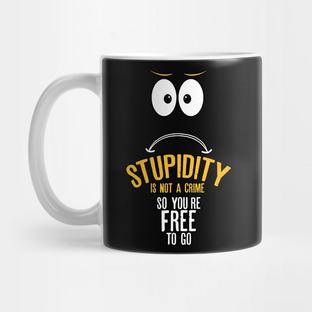 Stupidity is not a crime. So you’re free to go by HayesHanna3bE2e